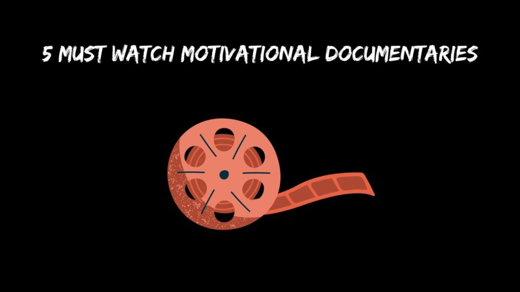 5 Must Watch Motivational Documentaries That Will Change Your Life