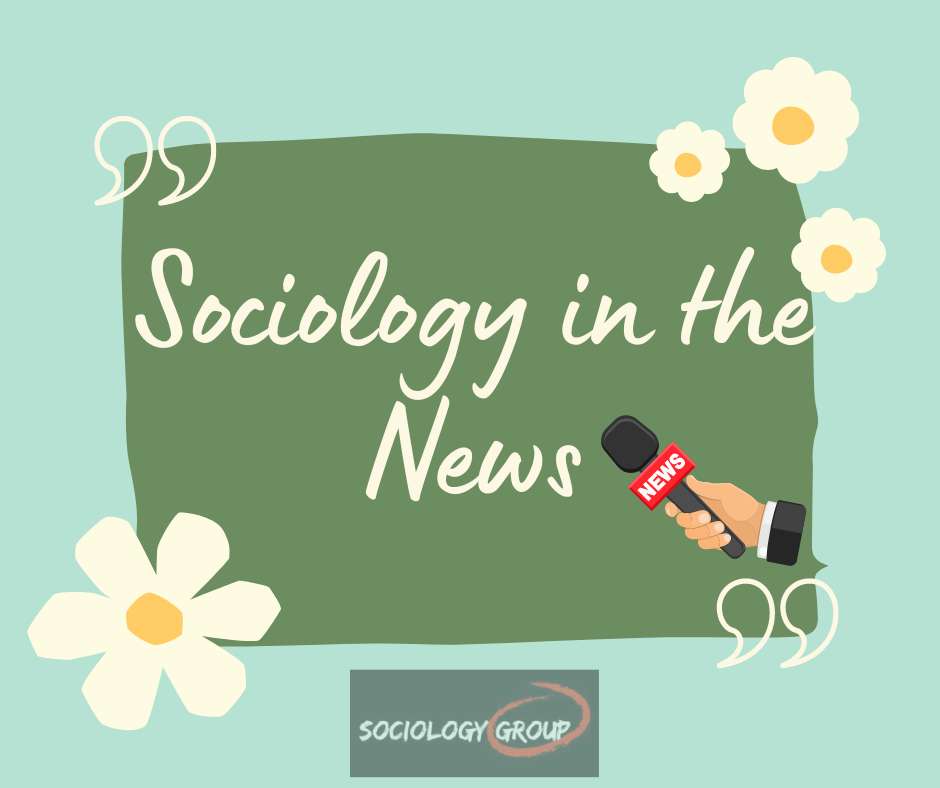 8 Sociology Current Events in the World Sociology in News