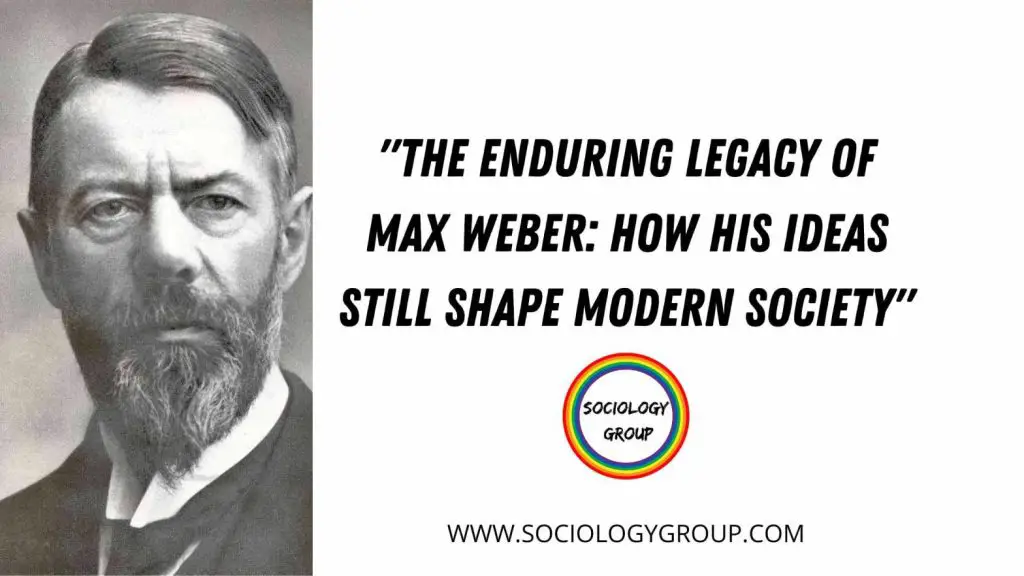relevance of the max weber in the modern society - sociologists in the modern days