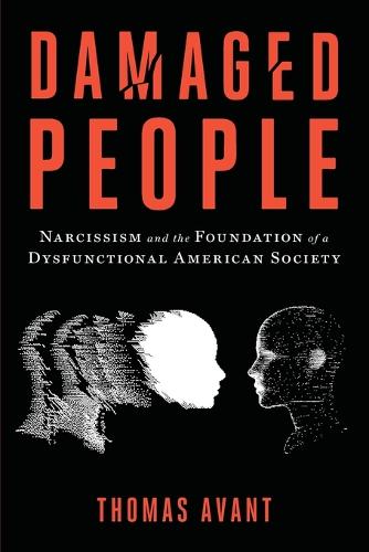 Damaged People Narcissism and the Foundation of a Dysfunctional American Society