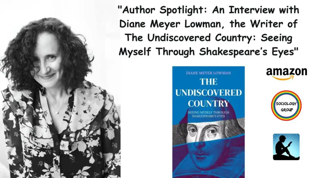 "Author Spotlight: An Interview with Diane Meyer Lowman, the Writer of The Undiscovered Country: Seeing Myself Through Shakespeare’s Eyes"